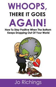 Paperback Whoops, there it goes again!: How to stay positive when the bottom keeps dropping out of your world. Book