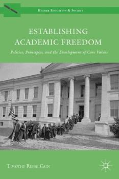 Hardcover Establishing Academic Freedom: Politics, Principles, and the Development of Core Values Book