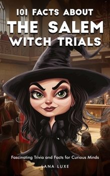 Paperback 101 Facts About The Salem Witch Trials - Fascinating Trivia and Facts for Curious Minds Book