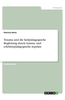 Paperback Trauma und die heilpädagogische Begleitung durch trauma- und erlebnispädagogische Aspekte [German] Book