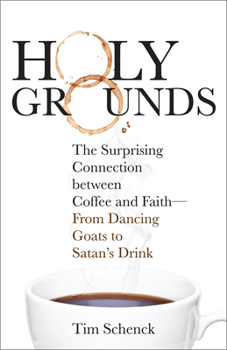 Paperback Holy Grounds: The Surprising Connection Between Coffee and Faith - From Dancing Goats to Satan's Drink Book