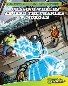 Chasing Whales Aboard the Charles W. Morgan - Book #2 of the Ghostly Graphic Adventures
