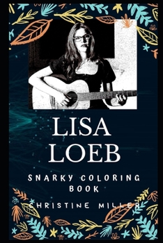 Paperback Lisa Loeb Snarky Coloring Book: An American Singer-Songwriter Book