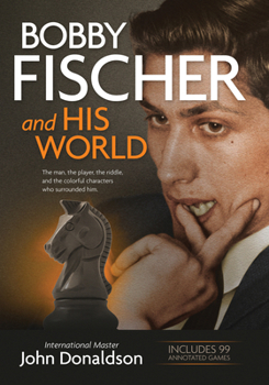 Paperback Bobby Fischer and His World: The Man, the Player, the Riddle, and the Colorful Characters Who Surrounded Him. Book