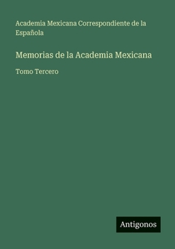 Memorias de la Academia Mexicana: Tomo Tercero (Spanish Edition)