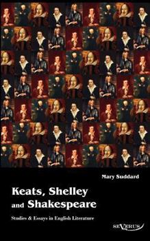 Keats, Shelley and Shakespeare Studies & Essays in English Literature