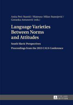 Hardcover Language Varieties Between Norms and Attitudes: South Slavic Perspectives- Proceedings from the 2013 CALS Conference Book