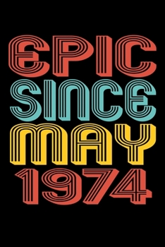 Epic Since May 1974: Perfect Birthday Gift for 46 Year Old Men and Women