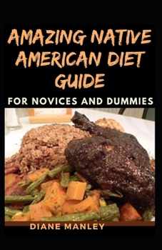 Paperback Amazing Native American Diet Guide For Novices And Dummies Book