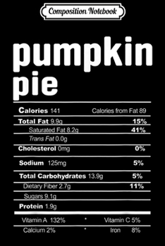 Composition Notebook: Pumpkin Pie Costume Funny Christmas Food Nutrition Facts  Journal/Notebook Blank Lined Ruled 6x9 100 Pages