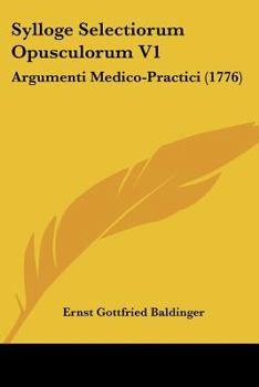 Paperback Sylloge Selectiorum Opusculorum V1: Argumenti Medico-Practici (1776) [Latin] Book
