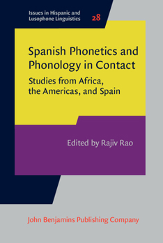 Spanish Phonetics and Phonology in Contact: Studies from Africa, the Americas, and Spain - Book #28 of the Issues in Hispanic and Lusophone Linguistics