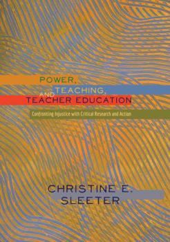 Paperback Power, Teaching, and Teacher Education: Confronting Injustice with Critical Research and Action Book