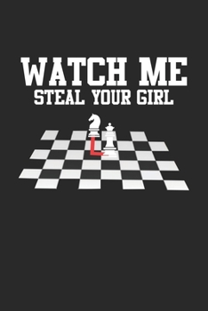 Watch Me Steal Your Girl: Checkerboard Game Chess Notebook 6x9 Inches 120 lined pages for notes Notebook 6x9 Inches - 120 lined pages for notes, drawings, formulas Organizer writing book planner diary