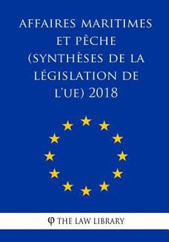 Paperback Affaires maritimes et pêche (Synthèses de la législation de l'UE) 2018 [French] Book