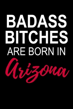 Paperback Badass Bitches Are Born In Arizona: Funny Blank Lined Journal For Women Book