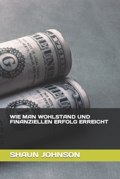 Paperback Wie Man Wohlstand Und Finanziellen Erfolg Erreicht [German] Book