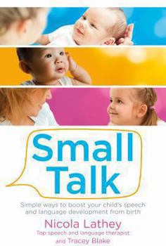 Paperback Small Talk: Simple ways to boost your child's speech and language development from birth Book