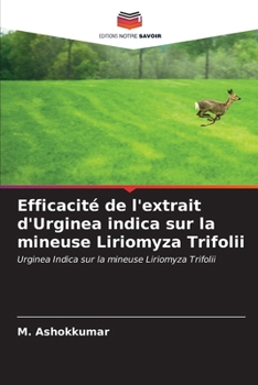 Efficacité de l'extrait d'Urginea indica sur la mineuse Liriomyza Trifolii (French Edition)