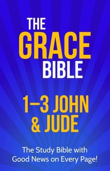 The Grace Bible: 1-3 John & Jude - Book #3 of the Grace Bible