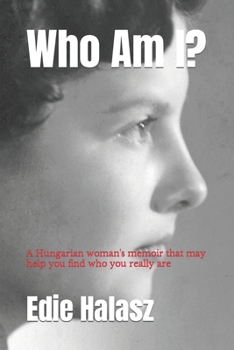 Paperback Who Am I?: A Hungarian woman's memoir that may help you find who you really are Book