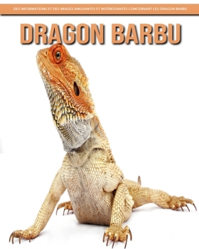 Paperback Dragon Barbu - Des Informations et des Images Amusantes et Intéressantes concernant les Dragon Barbu [French] [Large Print] Book