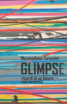 Glimpse: Ricordi di un futuro mai avverato (Italian Edition)