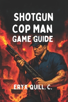 Paperback Shotgun Cop Man Game Guide: Conquer Every Boss, Unlock Secrets, and Dominate the Fiery Challenges of Hell Book