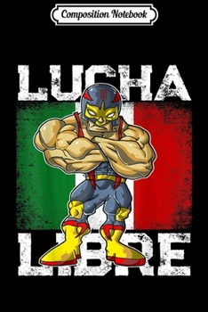 Composition Notebook: Lucha Libre Mexico Flag Luchador Wrestling Men Women Journal/Notebook Blank Lined Ruled 6x9 100 Pages