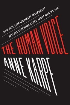 Hardcover The Human Voice: How This Extraordinary Instrument Reveals Essential Clues about Who We Are Book