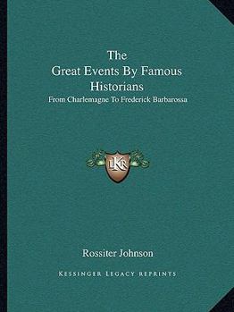 Paperback The Great Events By Famous Historians: From Charlemagne To Frederick Barbarossa Book