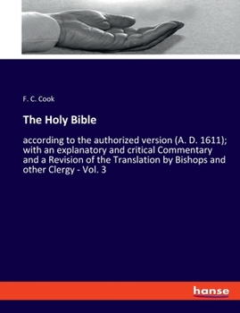 Paperback The Holy Bible: according to the authorized version (A. D. 1611); with an explanatory and critical Commentary and a Revision of the Translation by Bis Book
