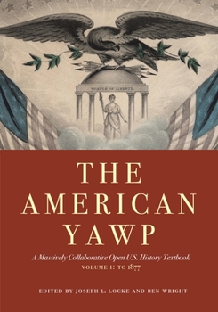 The American Yawp, Volume 1: A Massively Collaborative Open U.S. History Textbook: To 1877