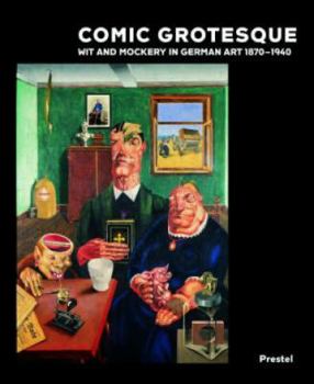 Hardcover Comic Grotesque: Wit and Mockery in German Art, 1870-1940 Book