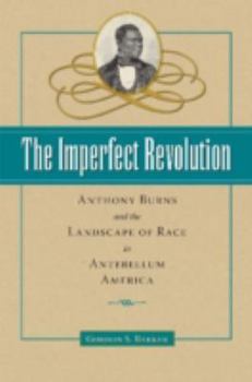 Hardcover The Imperfect Revolution: Anthony Burns and the Landscape of Race in Antebellum America Book