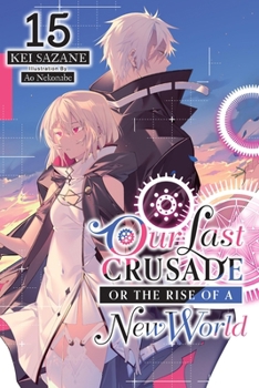 Our Last Crusade or the Rise of a New World, Vol. 15 (light novel) - Book #15 of the Our Last Crusade or the Rise of a New World Light Novel