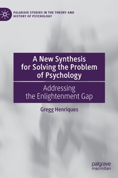 Hardcover A New Synthesis for Solving the Problem of Psychology: Addressing the Enlightenment Gap Book