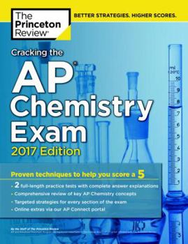 Paperback Cracking the AP Chemistry Exam, 2017 Edition: Proven Techniques to Help You Score a 5 (College Test Preparation) Book