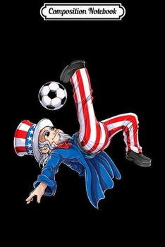 Composition Notebook: Soccer 4th of July Kids Boys Uncle Sam American Flag Journal/Notebook Blank Lined Ruled 6x9 100 Pages