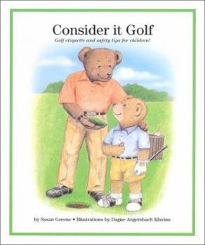 Hardcover Consider It Golf: Golf Etiquette and Safety Tips for Children! Book