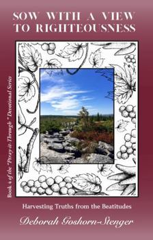 Paperback Sow with a View to Righteousness: Harvesting Truths from the Beatitudes (The "Pray-It-Through" Devotional Series) Book