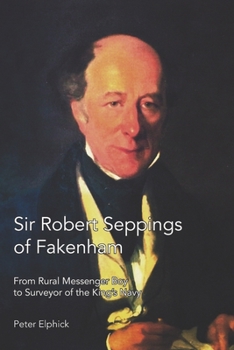 Paperback Sir Robert Seppings of Fakenham: From Rural Messenger Boy to Surveyor of the King's Navy Book