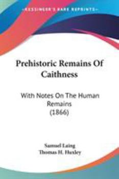 Paperback Prehistoric Remains Of Caithness: With Notes On The Human Remains (1866) Book