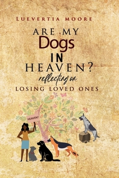 Paperback Are My Dogs in Heaven?: Reflecting On Losing Loved Ones Book