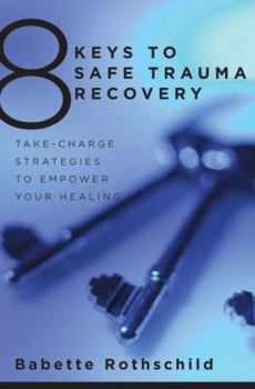 Paperback 8 Keys to Safe Trauma Recovery: Take-Charge Strategies to Empower Your Healing Book