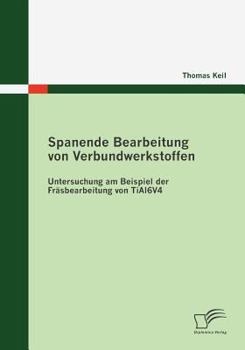 Paperback Spanende Bearbeitung von Verbundwerkstoffen: Untersuchung am Beispiel der Fräsbearbeitung von TiAl6V4 [German] Book