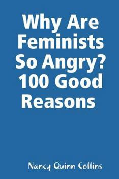 Paperback Why Are Feminists So Angry? 100 Good Reasons Book