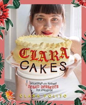 Hardcover Clara Cakes: Delicious and Simple Vegan Desserts for Everyone! Book