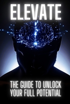 Paperback Elevate: The Guide To Unlock Your Full Potential Book