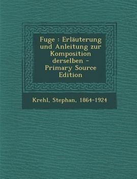 Paperback Fuge: Erlauterung Und Anleitung Zur Komposition Derselben - Primary Source Edition [German] Book